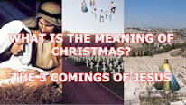 Do you know what Christmas means? There are 3 celebrations: The 3 Comings of Jesus